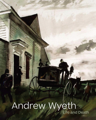 Andrew Wyeth: Life and Death By Andrew Wyeth (Artist), Tanya Sheehan (Editor), Jacqueline Terrassa (Foreword by) Cover Image