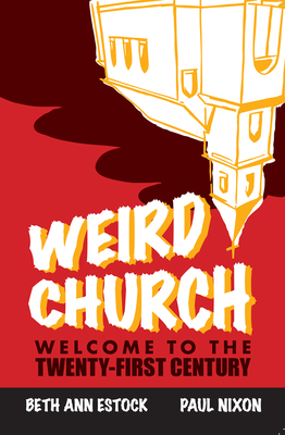 Weird Church: Welcome to the Twenty-First Century By Paul Nixon, Beth Ann Estock Cover Image