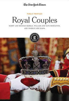 Royal Couples: Harry and Meghan Markle, William and Kate Middleton, and Charles and Diana By The New York Times Editorial Staff (Editor) Cover Image