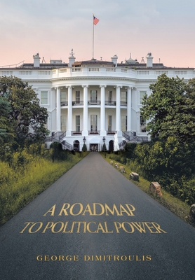 A Roadmap to Political Power By George Dimitroulis Cover Image