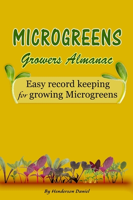 Microgreens Growers Almanac: Easy record keeping for growing Microgreens (Gold Cover) Cover Image