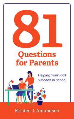 81 Questions for Parents: Helping Your Kids Succeed in School By Kristen J. Amundson Cover Image