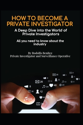 HOW TO BECOME A PRIVATE INVESTIGATOR A Deep Dive into the World of