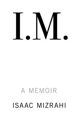 I.M.: A Memoir By Isaac Mizrahi Cover Image