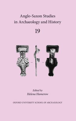 Anglo-Saxon Studies in Archaeology and History: Volume 19 By Helena Hamerow (Editor) Cover Image