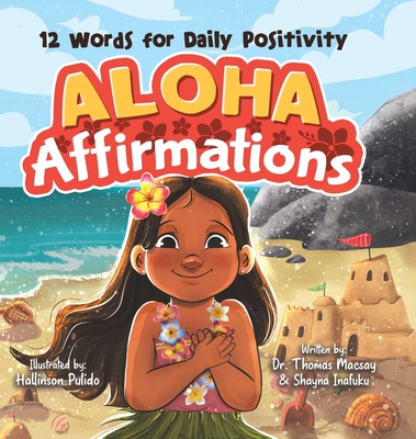 Aloha Affirmations: 12 Words for Daily Positivity By Thomas Macsay, Shanya Inafuku, Hallinson Pulido (Illustrator) Cover Image