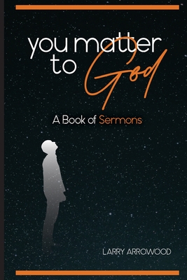 You Matter To God: A Book Of Sermons Cover Image