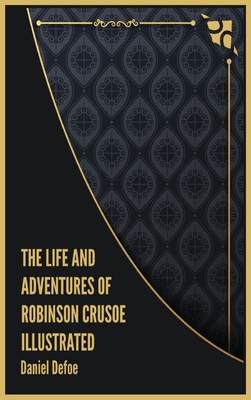 The Life and Adventures of Robinson Crusoe Illustrated Cover Image