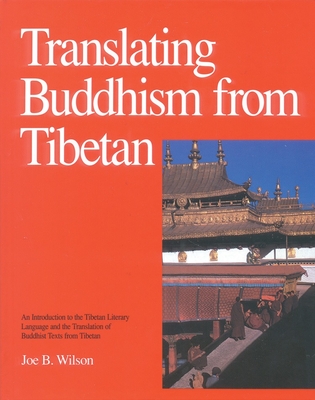 Translating Buddhism from Tibetan: An Introduction to the Tibetan Literary Language and the Translation of Buddhist Texts from Tibetan By Joe B. Wilson Cover Image
