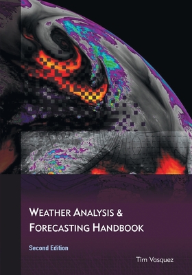 Weather Analysis and Forecasting Handbook, 2nd Ed. By Tim Vasquez Cover Image