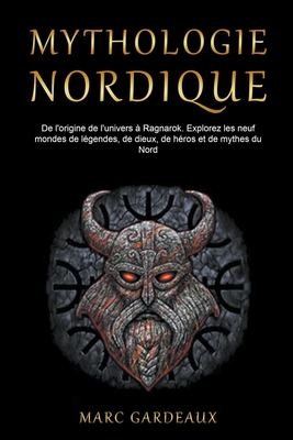 Mythologie Nordique: De l'origine de l'univers à Ragnarok. Explorez les neuf mondes de légendes, de dieux, de héros et de mythes du Nord Cover Image