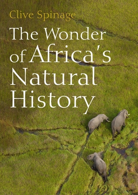 The Wonder of Africa's Natural History By Clive Spinage Cover Image