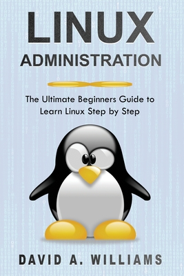 Linux Administration: The Ultimate Beginners Guide to Learn Linux Step by Step Cover Image