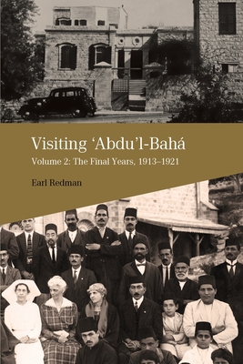 Visiting 'Abdu'l-Bahá, Volume 2: The Final Years, 1913-1921 Cover Image