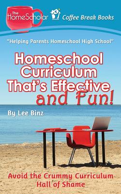 Homeschool Curriculum That's Effective and Fun: Avoid the Crummy Curriculum Hall of Shame (Coffee Break Books #25)