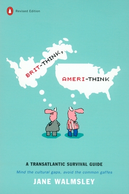 Brit-Think, Ameri-Think: A Transatlantic Survival Guide, Revised Edition By Jane Walmsley Cover Image