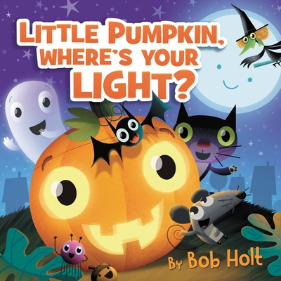 Little Pumpkin, Where’s Your Light? (Bob Holt Celebrates #3)