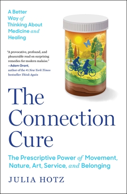 The Connection Cure: The Prescriptive Power of Movement, Nature, Art, Service, and Belonging By Julia Hotz Cover Image