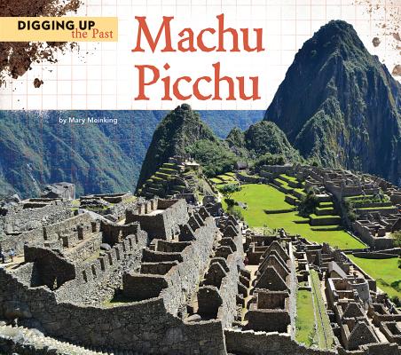 Machu Picchu (Digging Up the Past) By Mary Meinking Cover Image