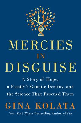 Cover Image for Mercies in Disguise: A Story of Hope, a Family's Genetic Destiny, and the Science That Rescued Them