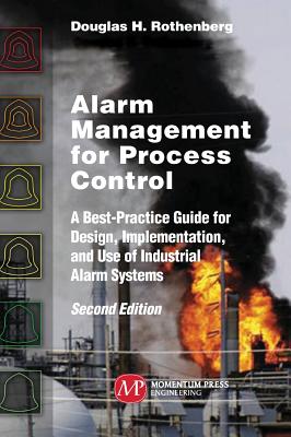 Alarm Management for Process Control, Second Edition: A Best-Practice Guide for Design, Implementation, and Use of Industrial Alarm Systems