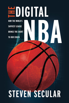 The Digital NBA: How the World's Savviest League Brings the Court to Our Couch (Studies in Sports Media) By Steven Secular Cover Image