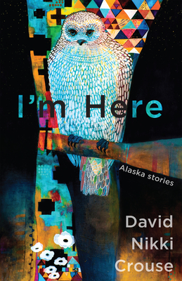 I'm Here: Alaska Stories By David Nikki Crouse Cover Image