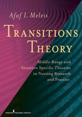 Transitions Theory: Middle-Range and Situation-Specific Theories in Nursing Research and Practice By Afaf Meleis Cover Image