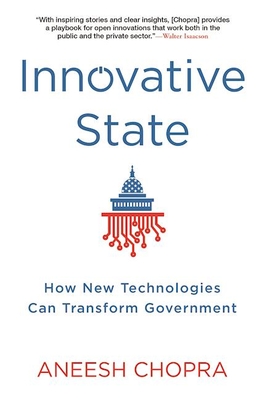 Innovative State: How New Technologies Can Transform Government By Aneesh Chopra Cover Image