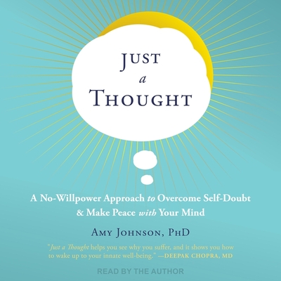 Just a Thought: A No-Willpower Approach to Overcome Self-Doubt and Make Peace with Your Mind Cover Image