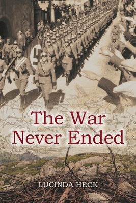 The War Never Ended By Lucinda Heck Cover Image