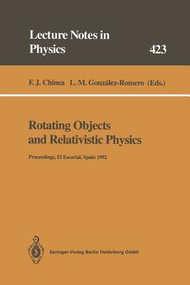 Rotating Objects and Relativistic Physics: Proceedings of the El Escorial Summer School on Gravitation and General Relativity 1992: Rotating Objects a (Lecture Notes in Physics #423)