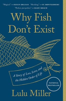 Why Fish Don't Exist: A Story of Loss, Love, and the Hidden Order of Life Cover Image