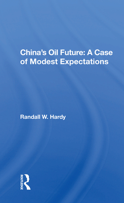 China's Oil Future: A Case of Modest Expectations By Randall W. Hardy Cover Image