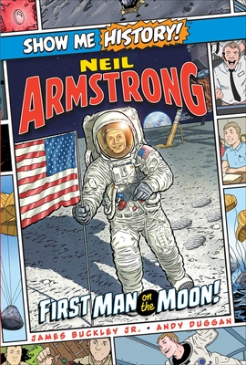 Neil Armstrong: First Man on the Moon! (Show Me History!) By James Buckley, Jr., Andy Duggan (Illustrator) Cover Image