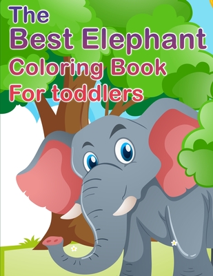 The Best Elephant Coloring Book For Kids: For Toddlers Fun Coloring Cover Image