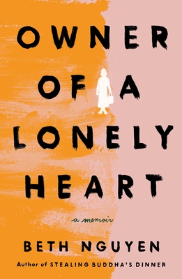 Owner of a Lonely Heart: A Memoir By Beth Nguyen Cover Image