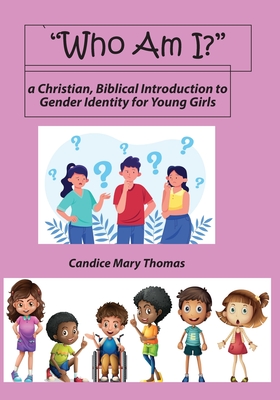Who Am I? A Christian, Biblical Introduction to Gender Identity for Young Girls By Candice Thomas Cover Image
