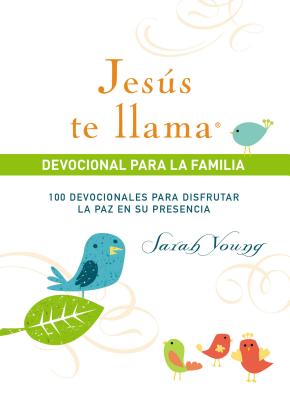 Jesús Te Llama, Devocional Para La Familia: 100 Devocionales Para Disfrutar La Paz En Su Presencia (Jesus Calling)