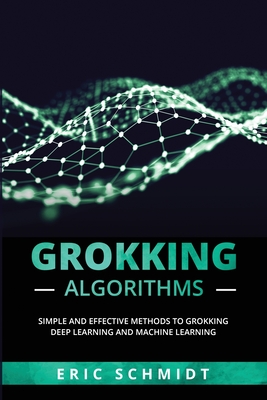Grokking Algorithms: Simple and Effective Methods to Grokking Deep Learning and Machine Learning Cover Image