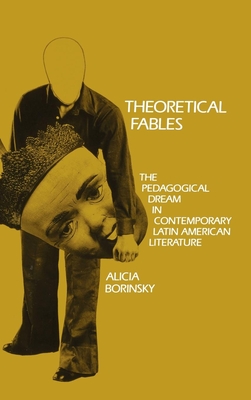 Theoretical Fables: The Pedagogical Dream in Contemporary Latin American Literature (Penn Studies in Contemporary American Fiction)