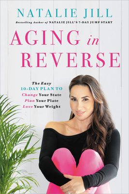 Aging in Reverse: The Easy 10-Day Plan to Change Your State, Plan Your Plate, Love Your Weight Cover Image