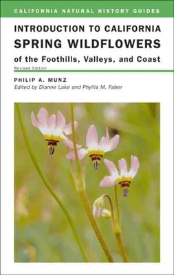 Introduction to California Spring Wildflowers of the Foothills, Valleys, and Coast (California Natural History Guides #75) By Philip A. Munz, Dianne Lake (Editor), Robert Ornduff (Introduction by), Phyllis M. Faber (Series edited by), Carrie Burroughs (Illustrator), Karen Elsbernd (Illustrator) Cover Image