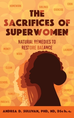 The Sacrifices of Superwomen: Natural Remedies to Restore Balance Cover Image