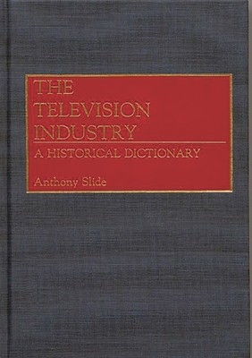 The Television Industry: A Historical Dictionary Cover Image
