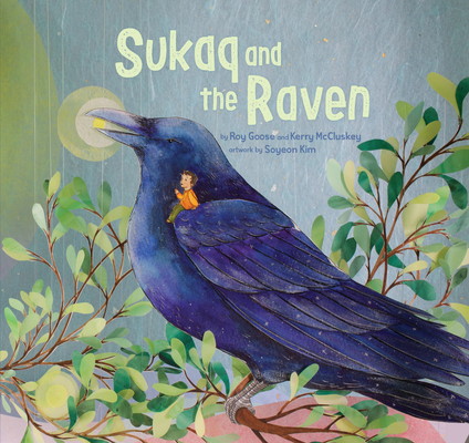Sukaq and the Raven By Roy Goose, Kerry McCluskey, Soyeon Kim (Illustrator) Cover Image