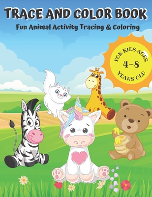 Trace and Color Animals Book for Kids Ages 4-8: Easy Kids Coloring Book Ages  4-6, 3-8, 3-5, 6-8 (Boys & Girls Activity Book). Great gift for Her or Hi  (Paperback)