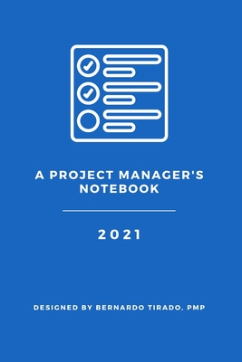 A Project Manager's Notebook: Designed for the Organized Project Manager By Pmp Bernardo Tirado Cover Image