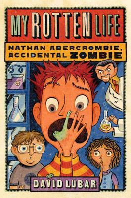 My Rotten Life (Nathan Abercrombie, Accidental Zombie #1) By David Lubar Cover Image