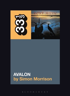 Roxy Music's Avalon (33 1/3 #155) By Simon A. Morrison Cover Image